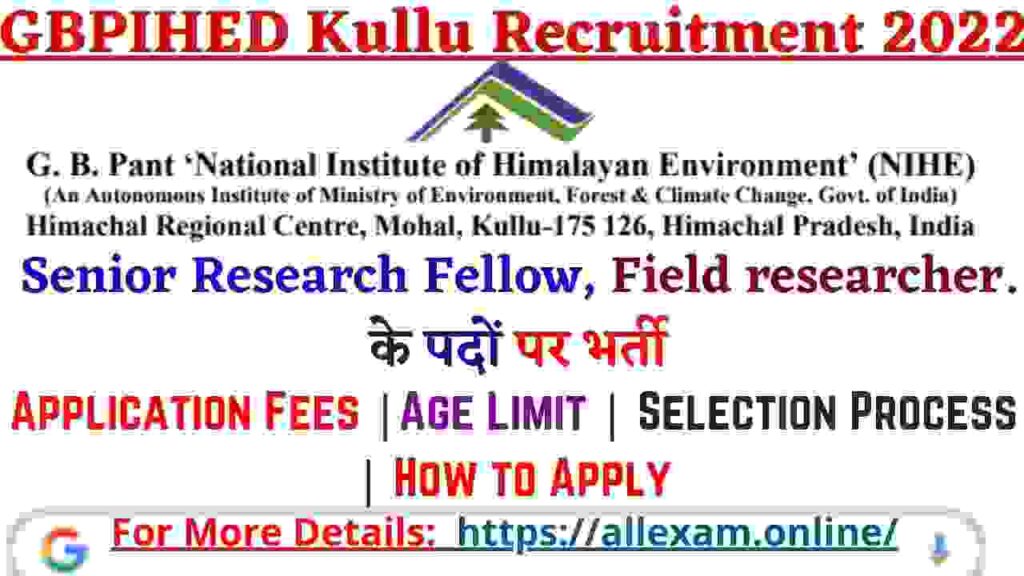 GBPIHED Kullu Senior Research Fellow (SRF) & Field Researcher Recruitment 2022