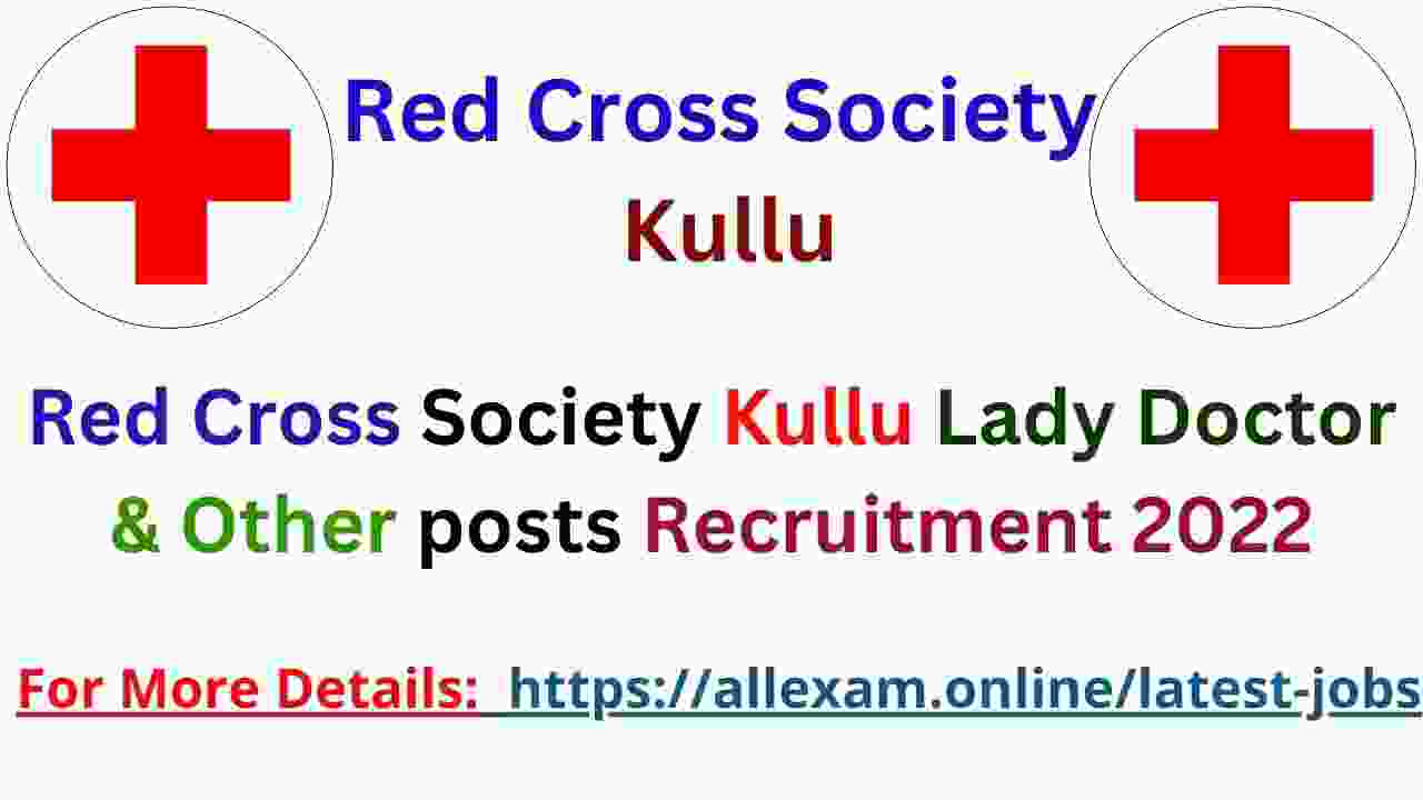 Red Cross Society Kullu Lady Doctor & Other posts Recruitment 2022 | Red Cross Society Kullu Lady Doctor & Other posts Jobs Notification & Online Application form 2022