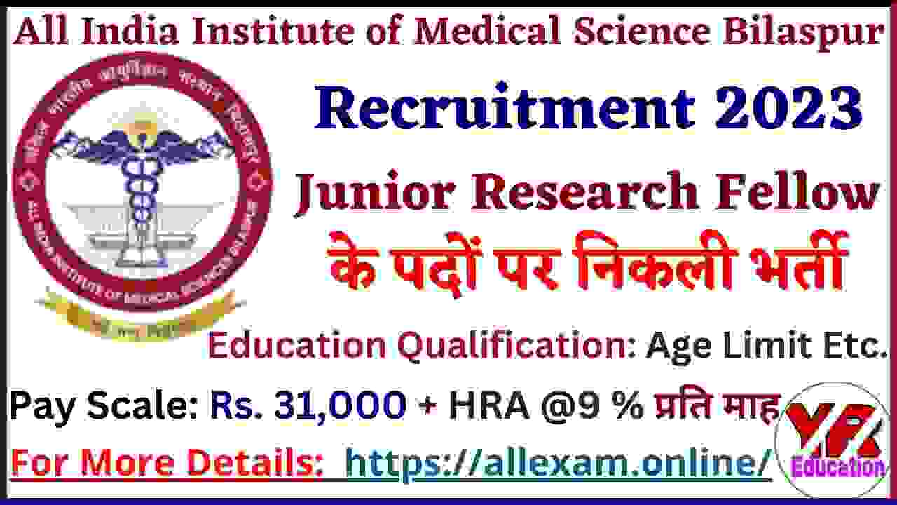 AIIMS Bilaspur Recruitment 2023 Apply Online for Junior Research Fellow vacancy at aiimsbilaspur.edu.in