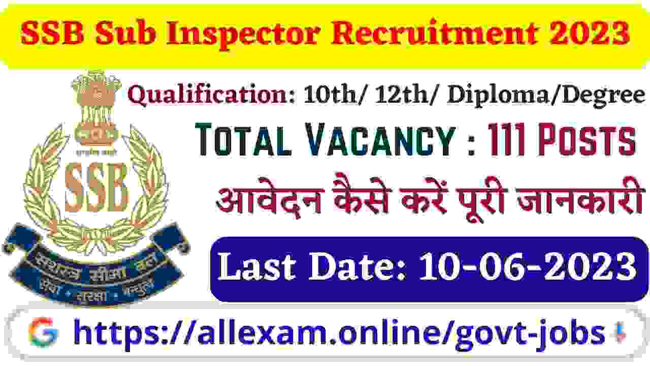 SSB Sub Inspector Bharti 2023 – Notification for 111 Posts